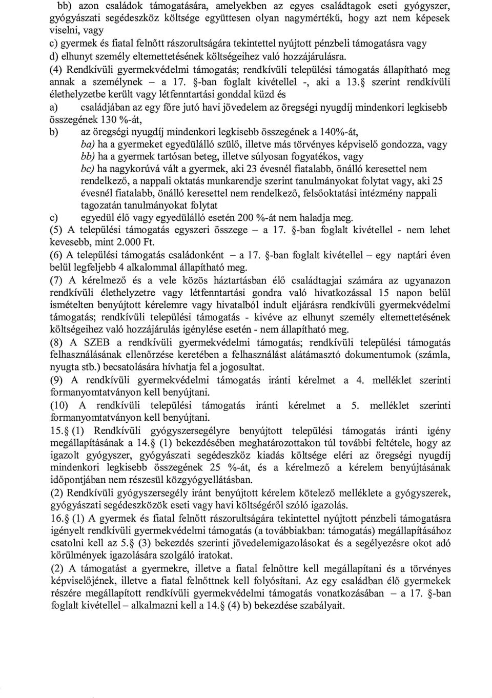 (4) Rendkívüli gyermekvédelmi támogatás; rendkívüli települési támogatás állapítható meg annak a személynek a 17. ~-ban foglalt kivétellel - aki a 13.