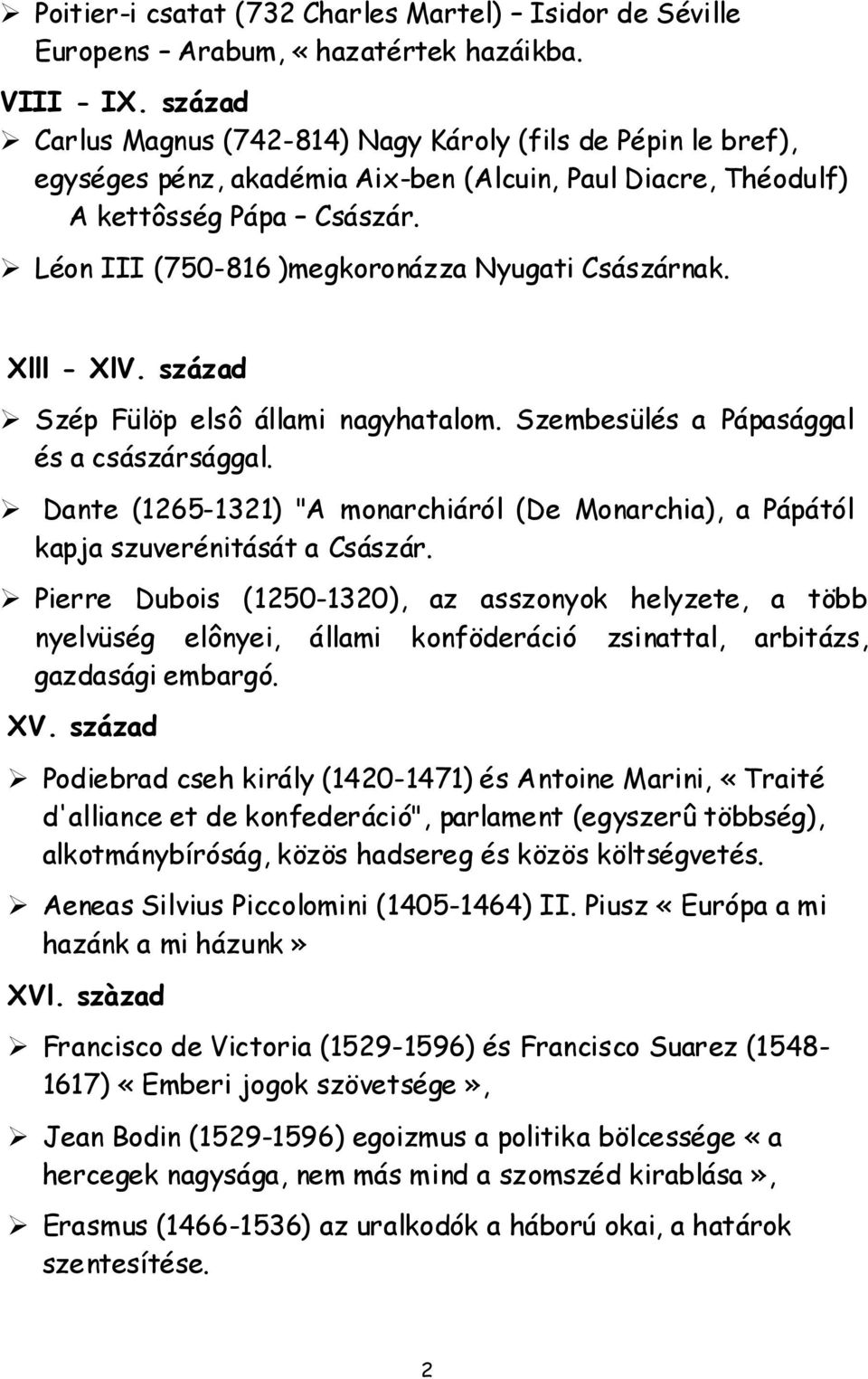 Léon III (750-816 )megkoronázza Nyugati Császárnak. Xlll - XlV. század Szép Fülöp elsô állami nagyhatalom. Szembesülés a Pápasággal és a császársággal.