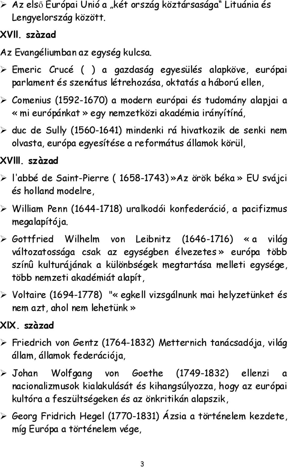 nemzetközi akadémia irányítíná, duc de Sully (1560-1641) mindenki rá hivatkozik de senki nem olvasta, európa egyesítése a református államok körül, XVlll.