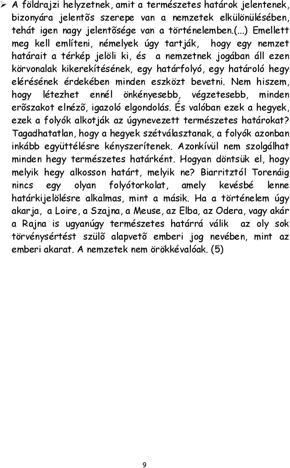 elérésének érdekében minden eszközt bevetni. Nem hiszem, hogy létezhet ennél önkényesebb, végzetesebb, minden erõszakot elnézõ, igazoló elgondolás.