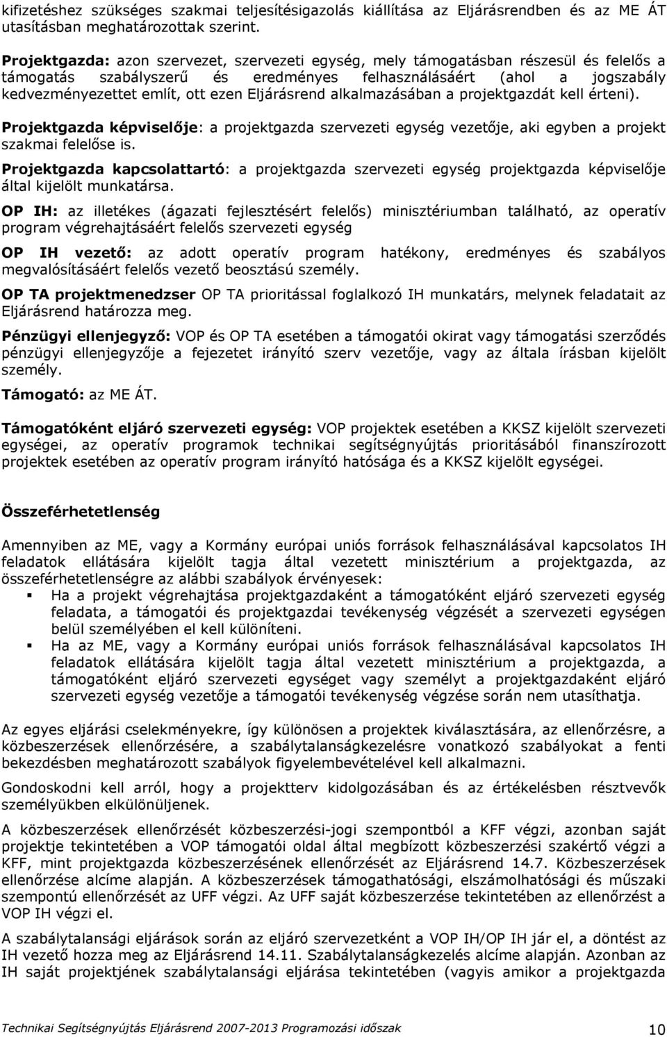 alkalmazásában a projektgazdát kell érteni). képviselője: a projektgazda szervezeti egység, aki egyben a projekt szakmai felelőse is.