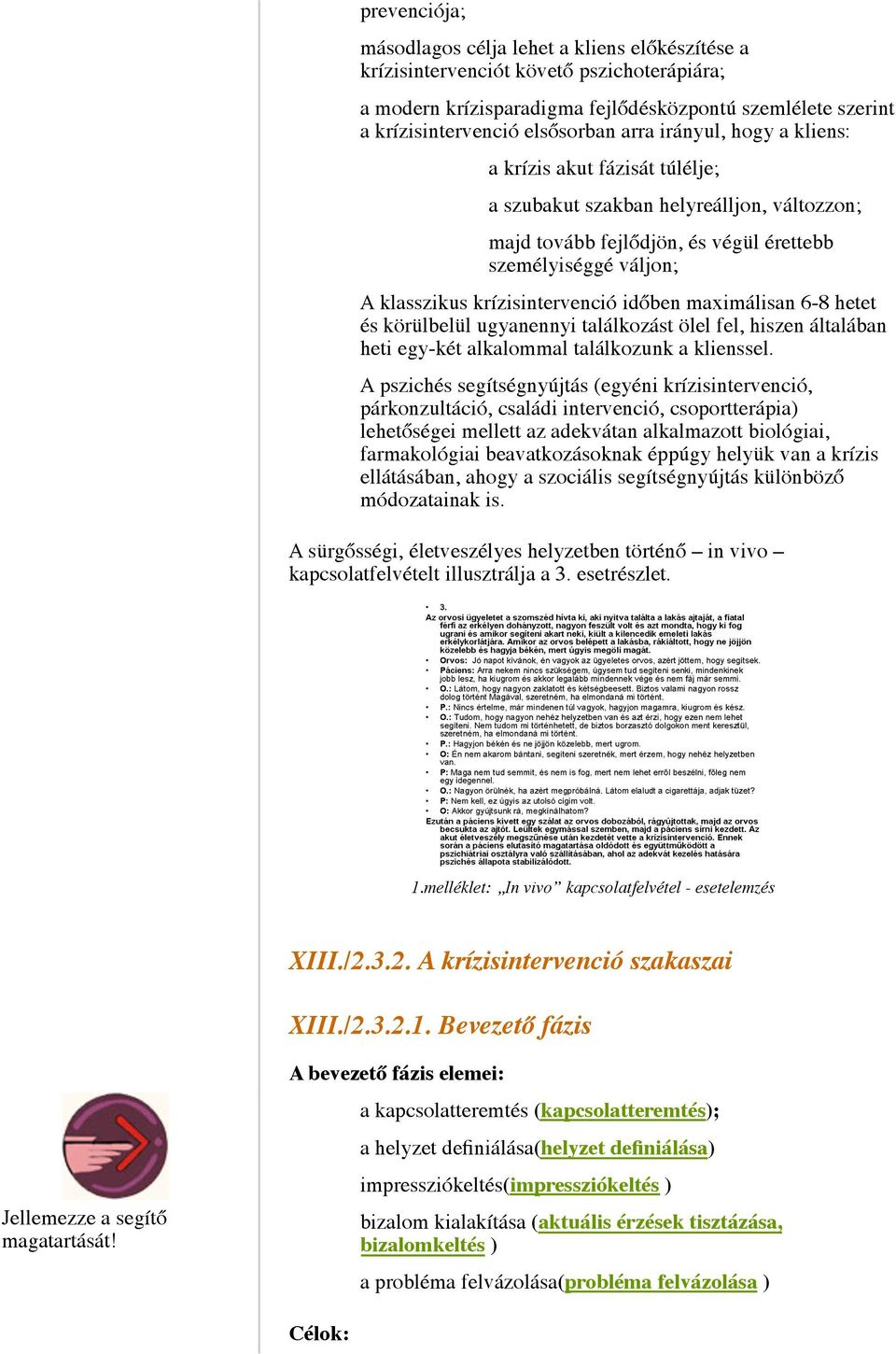 időben maximálisan 6-8 hetet és körülbelül ugyanennyi találkozást ölel fel, hiszen általában heti egy-két alkalommal találkozunk a klienssel.