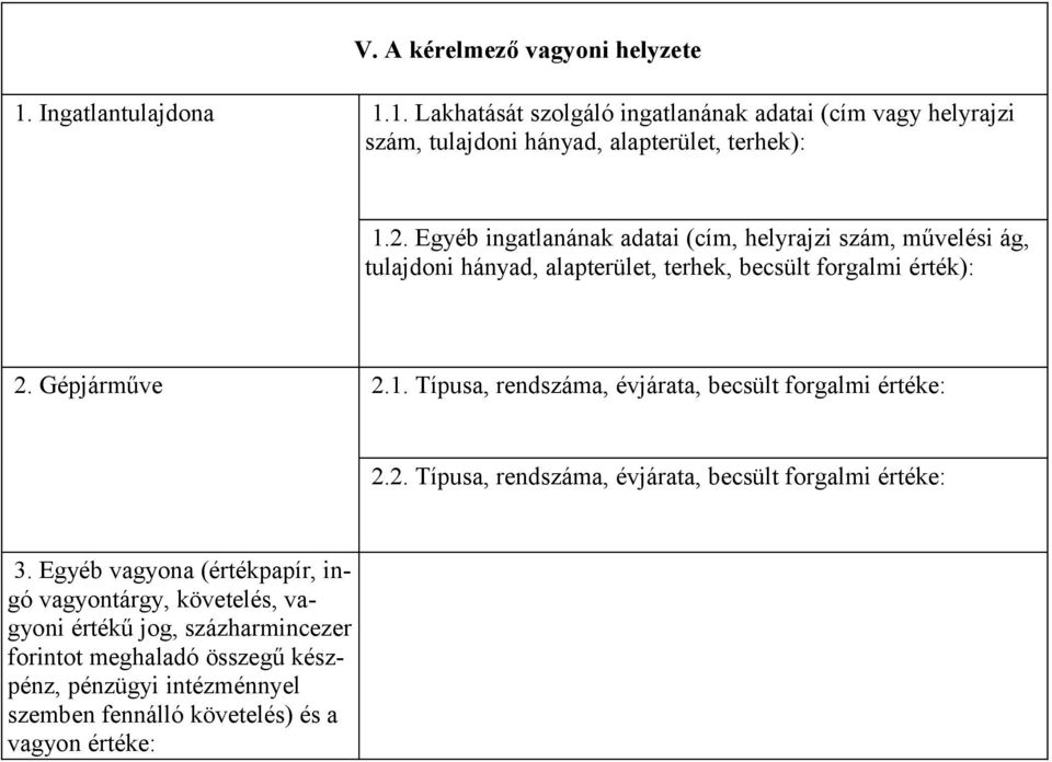 Típusa, rendszáma, évjárata, becsült forgalmi értéke: 2.2. Típusa, rendszáma, évjárata, becsült forgalmi értéke: 3.