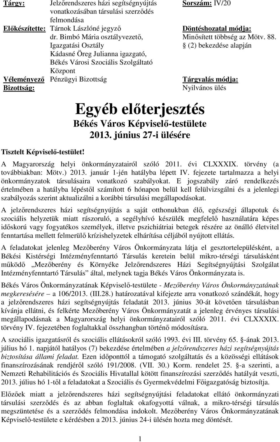 1 Sorszám: IV/20 Egyéb előterjesztés Békés Város Képviselő-testülete 2013. június 27-i ülésére Döntéshozatal módja: Minősített többség az Mötv. 88.