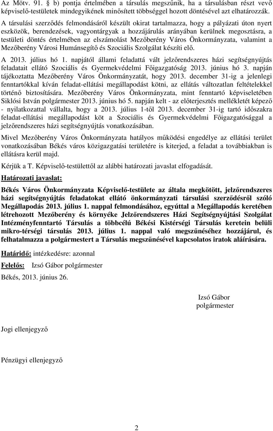 értelmében az elszámolást Mezőberény Város Önkormányzata, valamint a Mezőberény Városi Humánsegítő és Szociális Szolgálat készíti elő. A 2013. július hó 1.