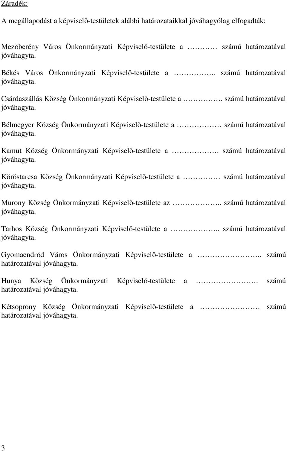 számú határozatával Bélmegyer Község Önkormányzati Képviselő-testülete a számú határozatával Kamut Község Önkormányzati Képviselő-testülete a.