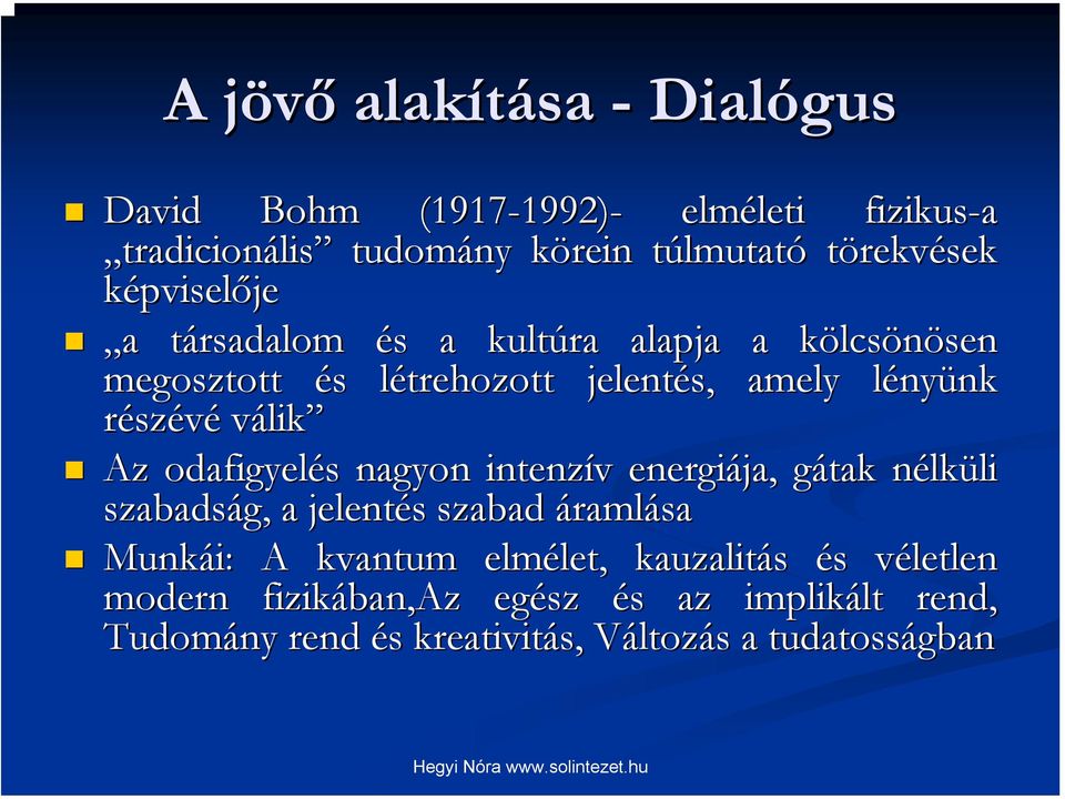 válik Az odafigyelés s nagyon intenzív v energiája, gátak g nélkn lküli li szabadság, a jelentés s szabad áramlása Munkái: A kvantum elmélet,