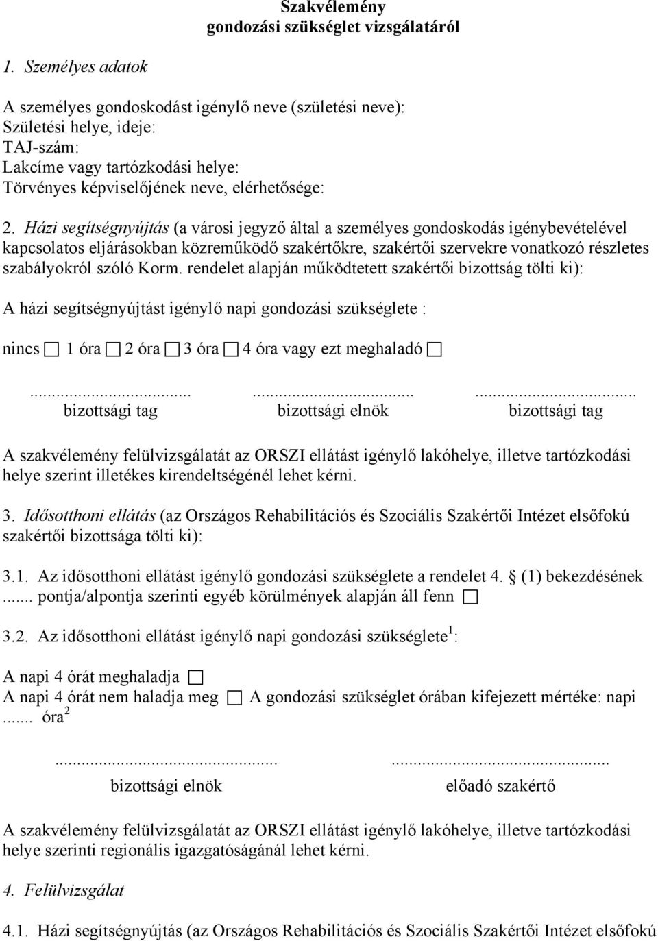 Házi segítségnyújtás (a városi jegyző által a személyes gondoskodás igénybevételével kapcsolatos eljárásokban közreműködő szakértőkre, szakértői szervekre vonatkozó részletes szabályokról szóló Korm.