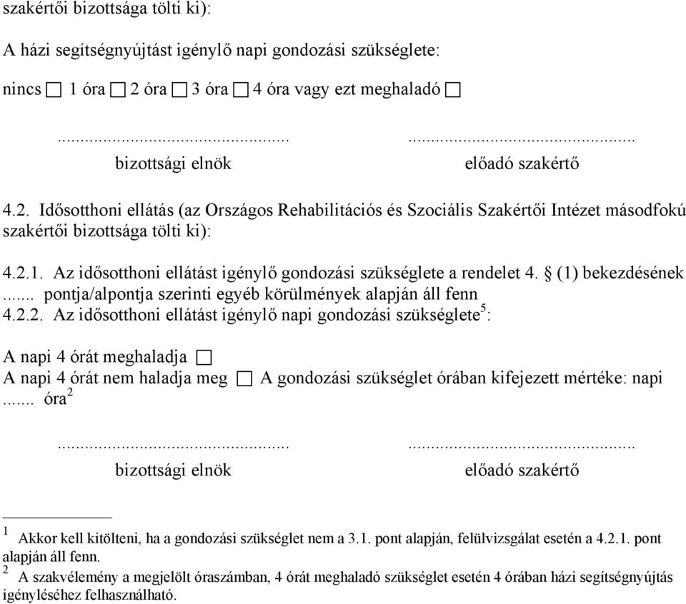 Az idősotthoni ellátást igénylő gondozási szükséglete a rendelet 4. (1) bekezdésének... pontja/alpontja szerinti egyéb körülmények alapján áll fenn 4.2.