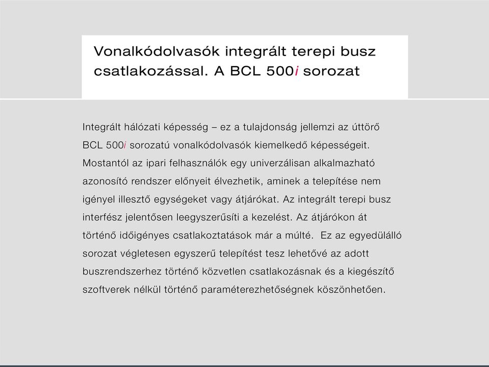 Mostantól az ipari felhasználók egy univerzálisan alkalmazható azonosító rendszer előnyeit élvezhetik, aminek a telepítése nem igényel illesztő egységeket vagy átjárókat.