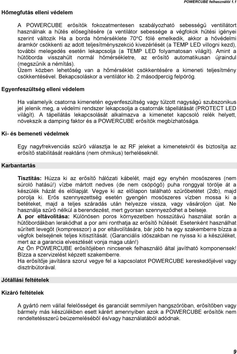 folyamatosan világít). Amint a hűtőborda visszahűlt normál hőmérsékletre, az erősítő automatikusan újraindul (megszűnik a némítás).
