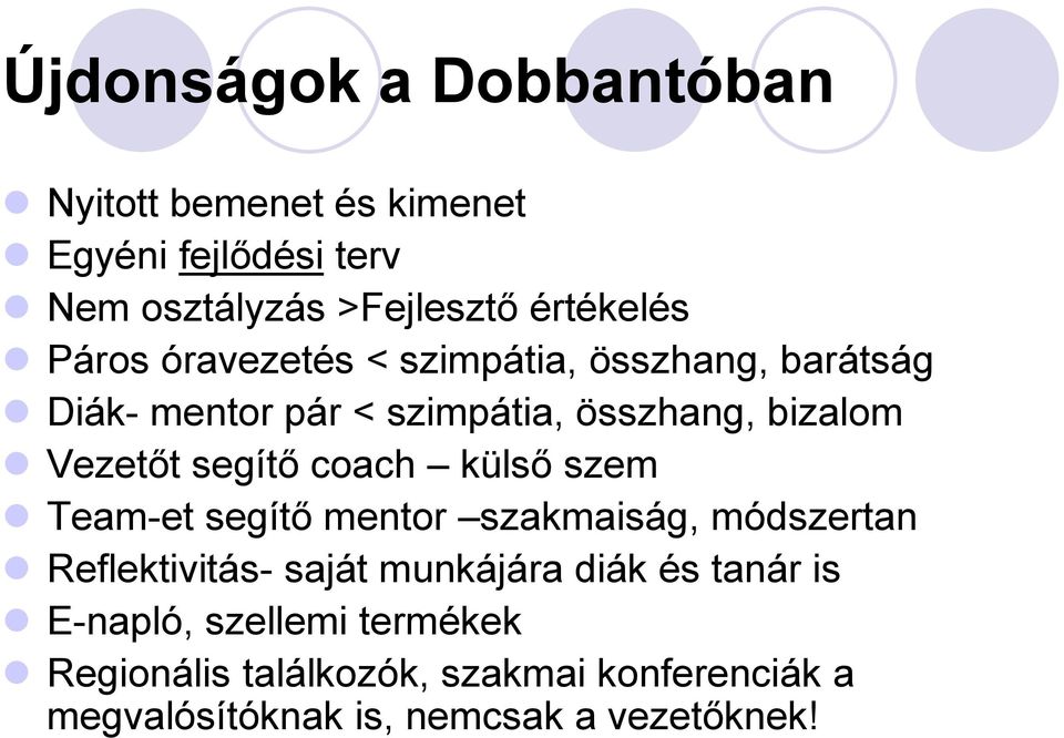 coach külső szem Team-et segítő mentor szakmaiság, módszertan Reflektivitás- saját munkájára diák és tanár is