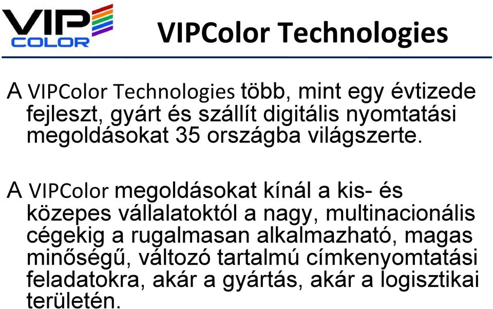 A VIPColor megoldásokat kínál a kis- és közepes vállalatoktól a nagy, multinacionális cégekig a
