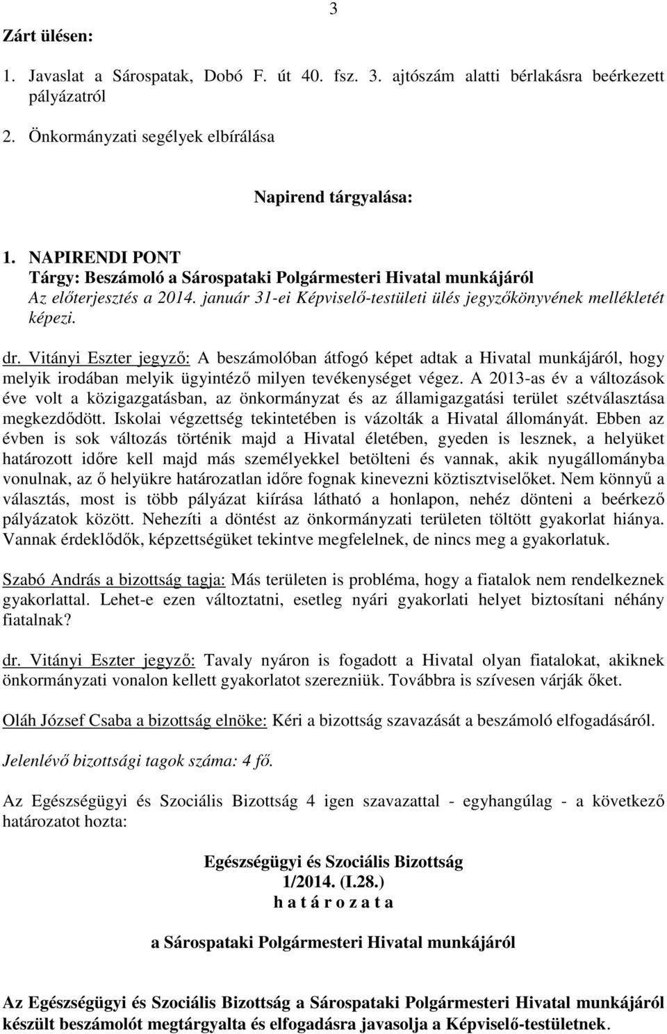 Vitányi Eszter jegyző: A beszámolóban átfogó képet adtak a Hivatal munkájáról, hogy melyik irodában melyik ügyintéző milyen tevékenységet végez.