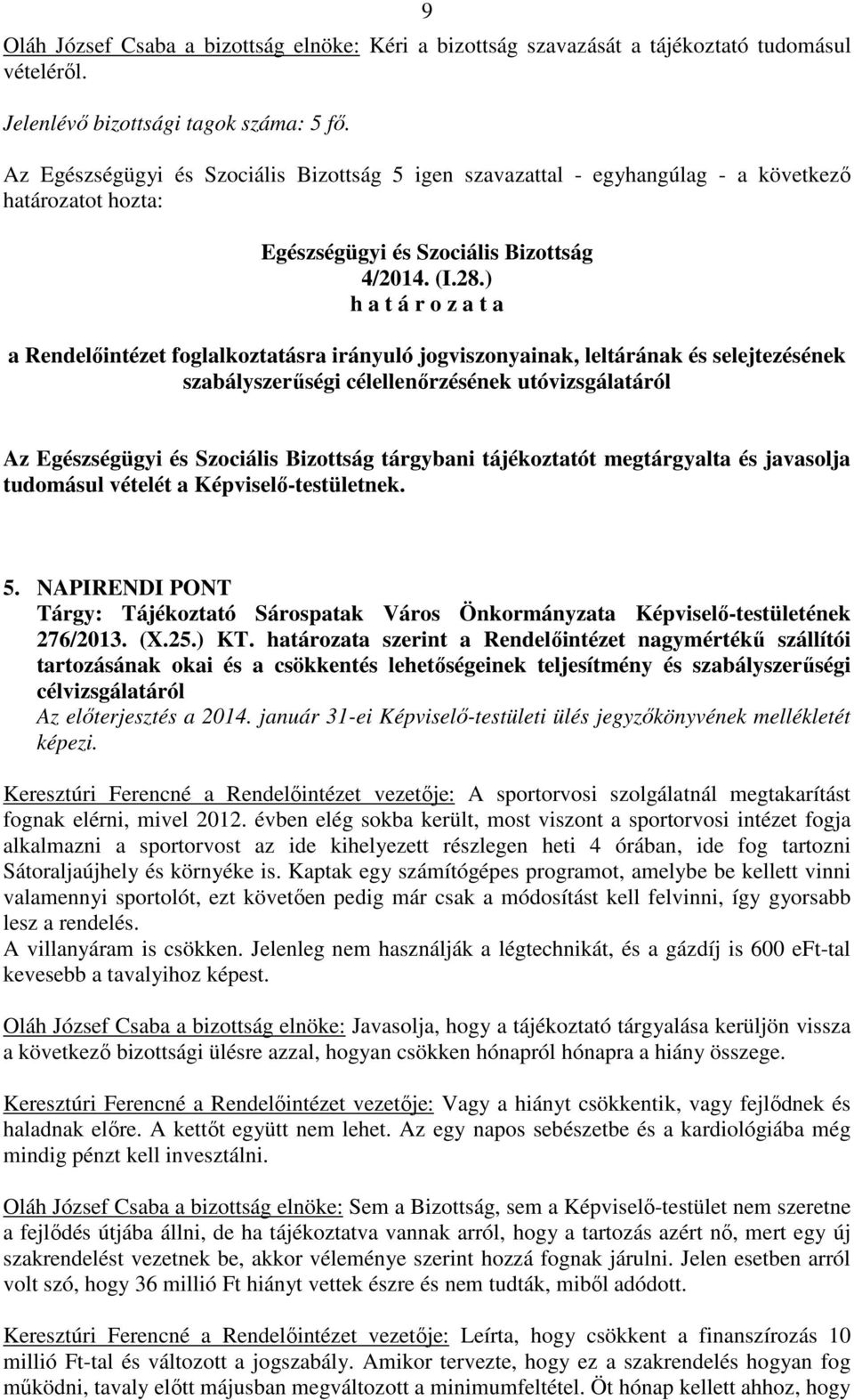 ) h a t á r o z a t a a Rendelőintézet foglalkoztatásra irányuló jogviszonyainak, leltárának és selejtezésének szabályszerűségi célellenőrzésének utóvizsgálatáról Az Egészségügyi és Szociális