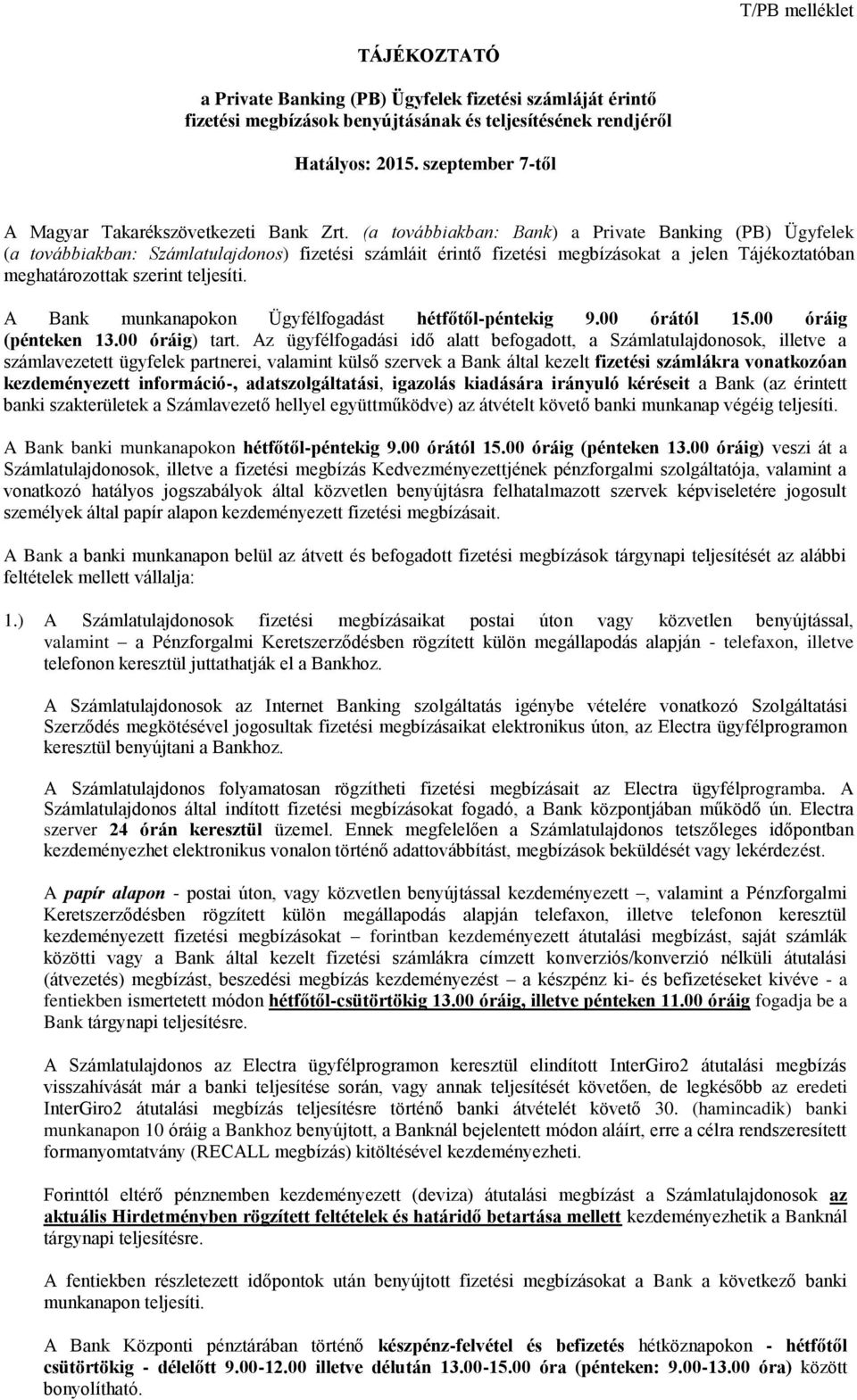 (a továbbiakban: Bank) a Private Banking (PB) Ügyfelek (a továbbiakban: Számlatulajdonos) fizetési számláit érintő fizetési megbízásokat a jelen Tájékoztatóban meghatározottak szerint teljesíti.