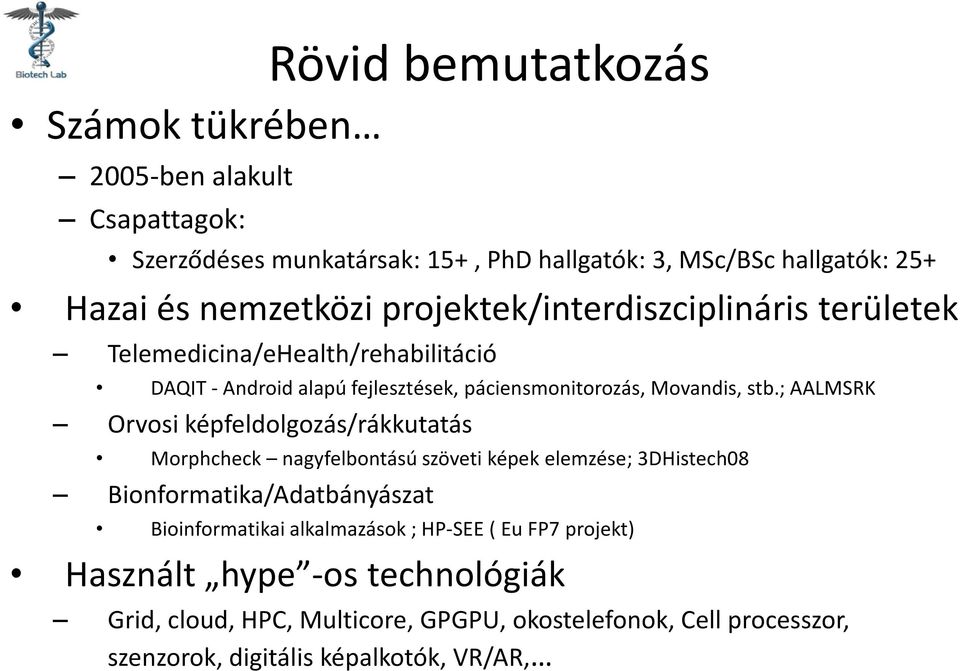 ; AALMSRK Orvosi képfeldolgozás/rákkutatás Morphcheck nagyfelbontású szöveti képek elemzése; 3DHistech08 Bionformatika/Adatbányászat Bioinformatikai