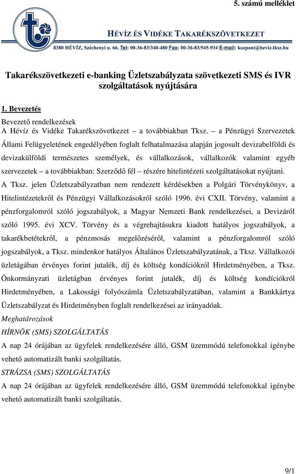 a Pénzügyi Szervezetek Állami Felügyeletének engedélyében foglalt felhatalmazása alapján jogosult devizabelföldi és devizakülföldi természetes személyek, és vállalkozások, vállalkozók valamint egyéb