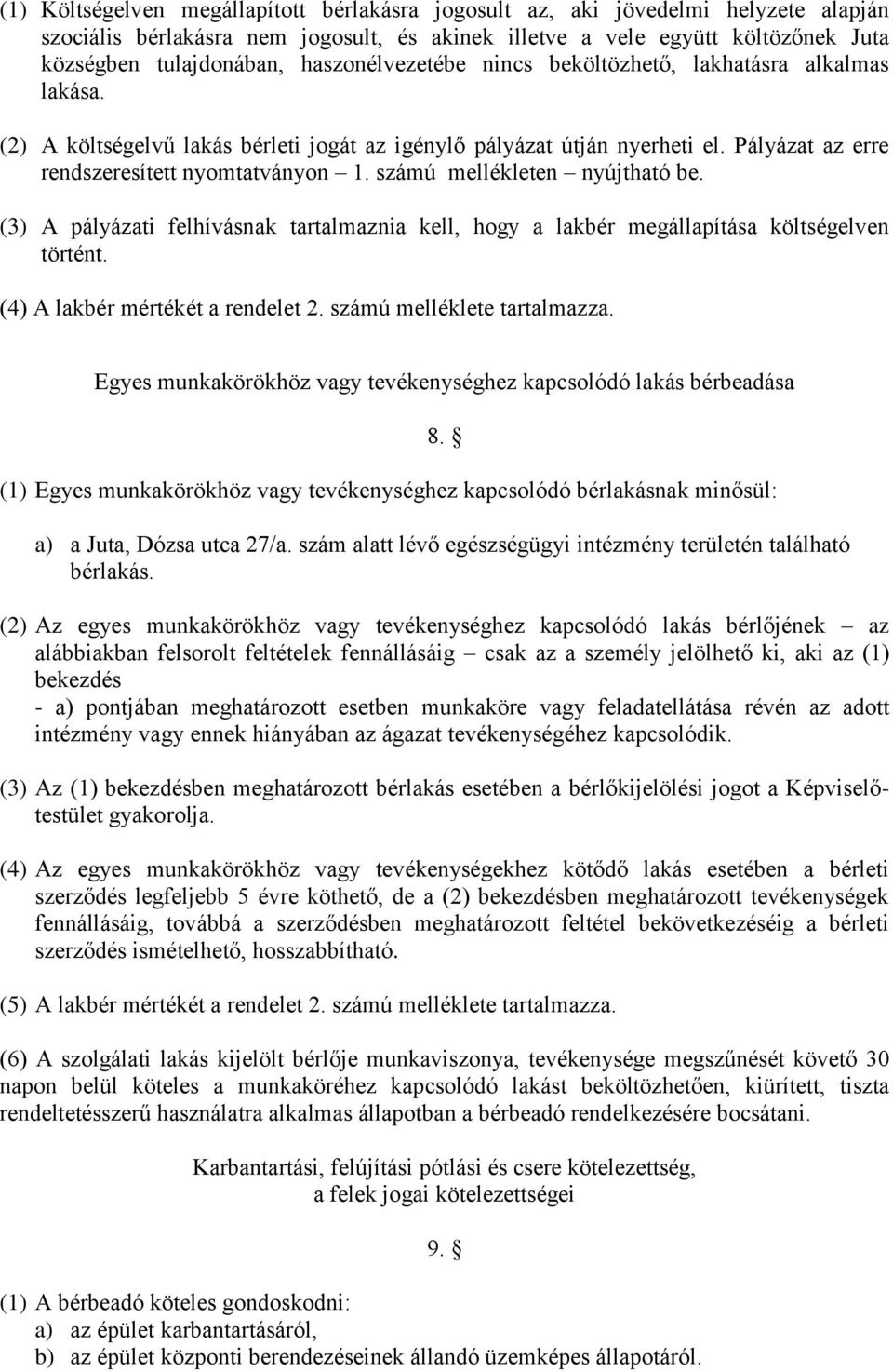 számú mellékleten nyújtható be. (3) A pályázati felhívásnak tartalmaznia kell, hogy a lakbér megállapítása költségelven történt. (4) A lakbér mértékét a rendelet 2. számú melléklete tartalmazza.