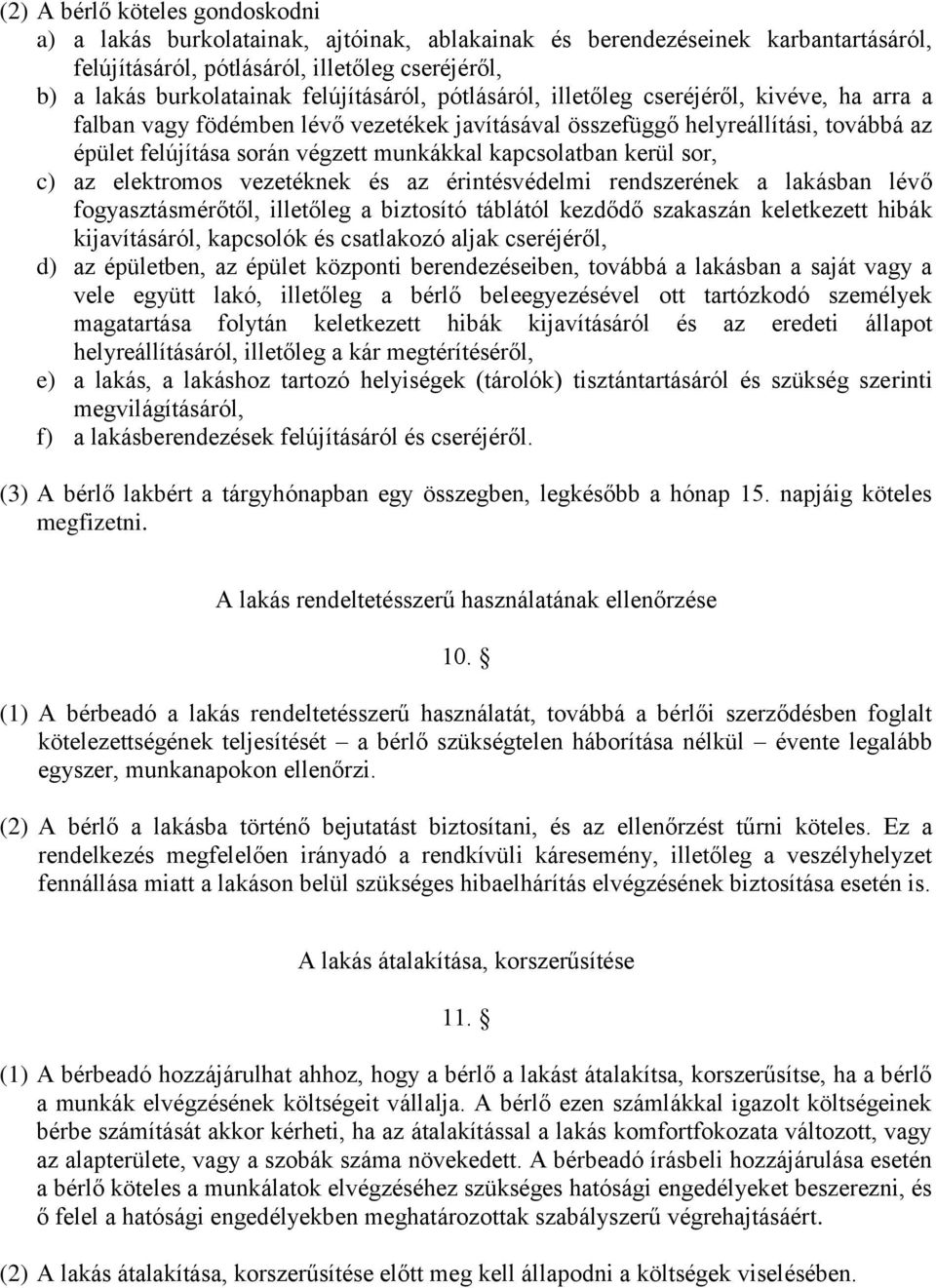 kapcsolatban kerül sor, c) az elektromos vezetéknek és az érintésvédelmi rendszerének a lakásban lévő fogyasztásmérőtől, illetőleg a biztosító táblától kezdődő szakaszán keletkezett hibák