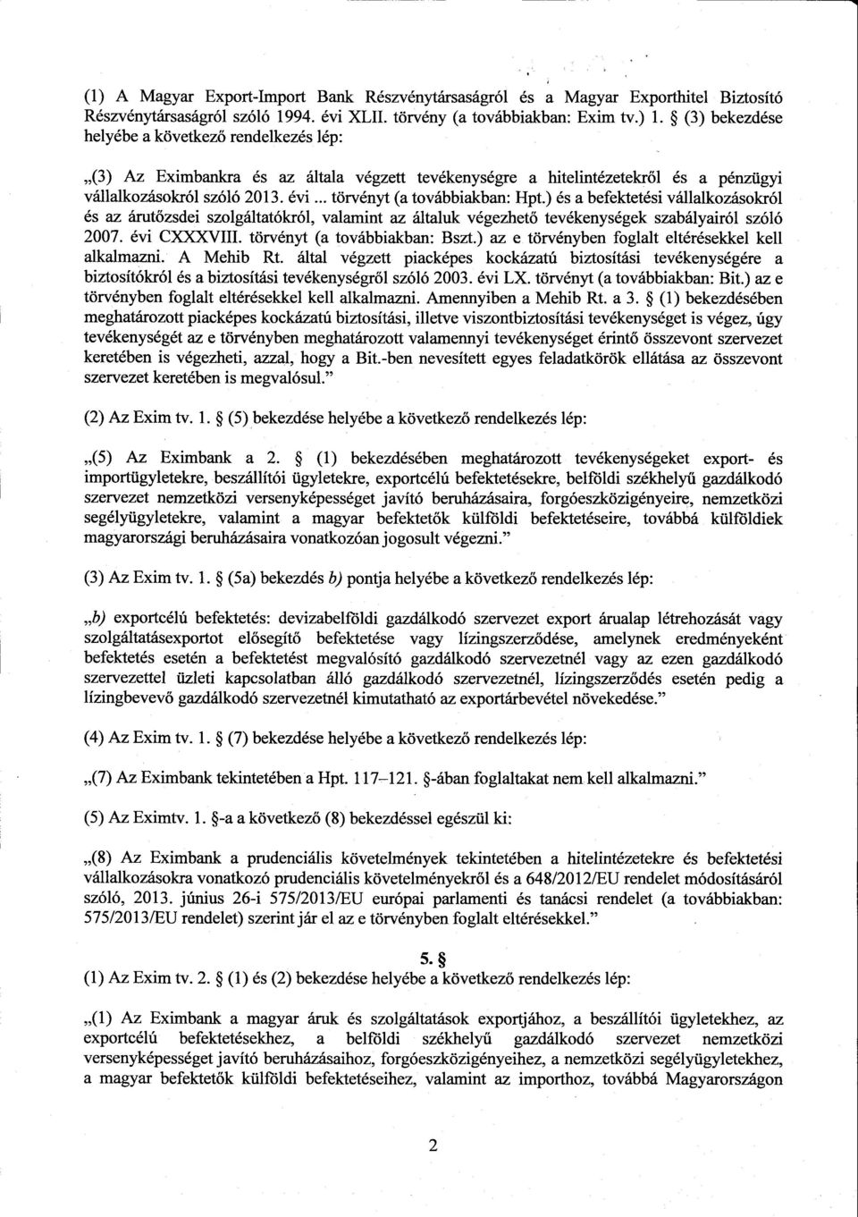 .. törvényt (a továbbiakban: Hpt.) és а befektetési vállalkozásokró l és az árutőzsdei szolgáltatókról, valamint az általuk végezhető tevékenységek szabályairól szóló 2007. évi CXXXVIII.