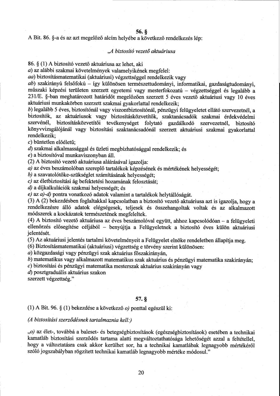 őfokú így különösen természettudományi, informatikai, gazdaságtudományi, műszaki képzési területen szerzett egyetemi vagy mesterfokozatú végzettséggel és legalább а 231/E.