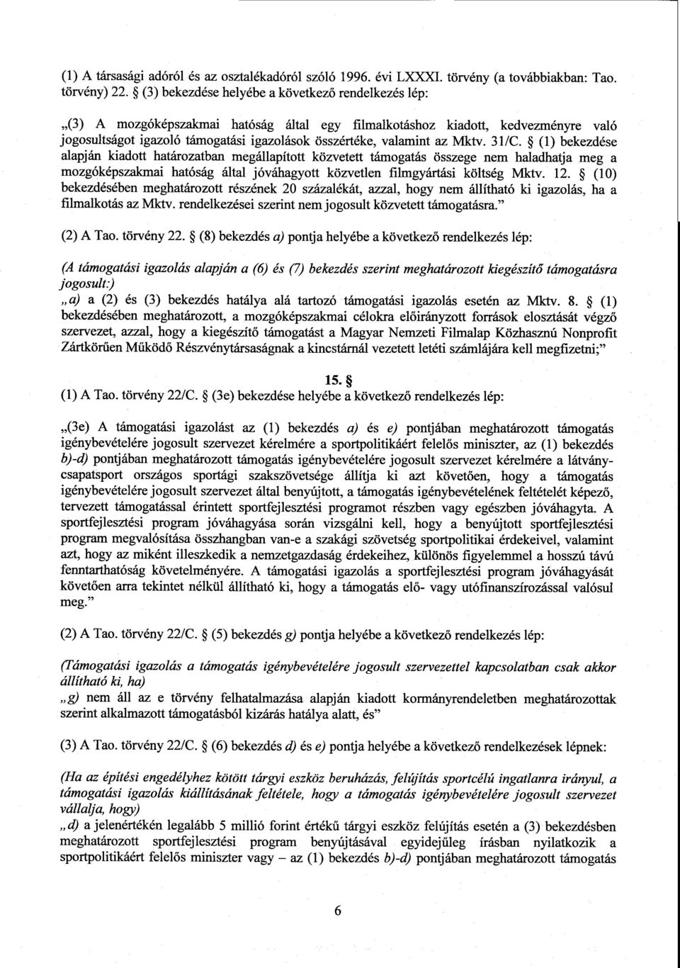 az Mkty. 31/C. (1) bekezdése alapján kiadott határozatban megállapíto tt közvetett támogatás összege nem haladhatja meg а mozgóképszakmai hatóság által jóváhagyott közvetlen filmgyártási költség Mkty.
