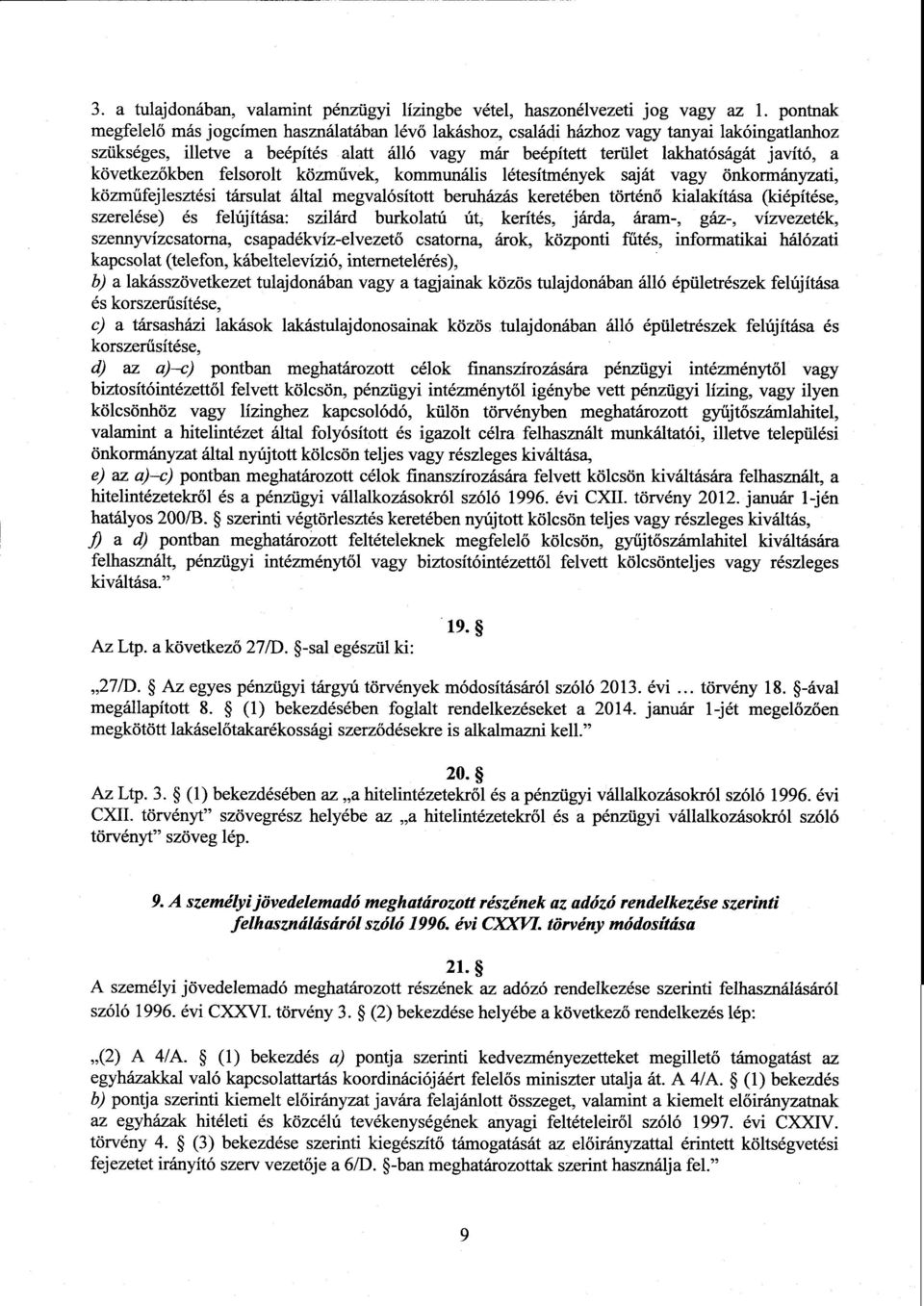 következőkben felsorolt közművek, kommunális létesítmények saját vagy önkormányzati, közműfejlesztési társulat által megvalósított beruházás keretében történő kialakítása (kiépítése, szerelése) és