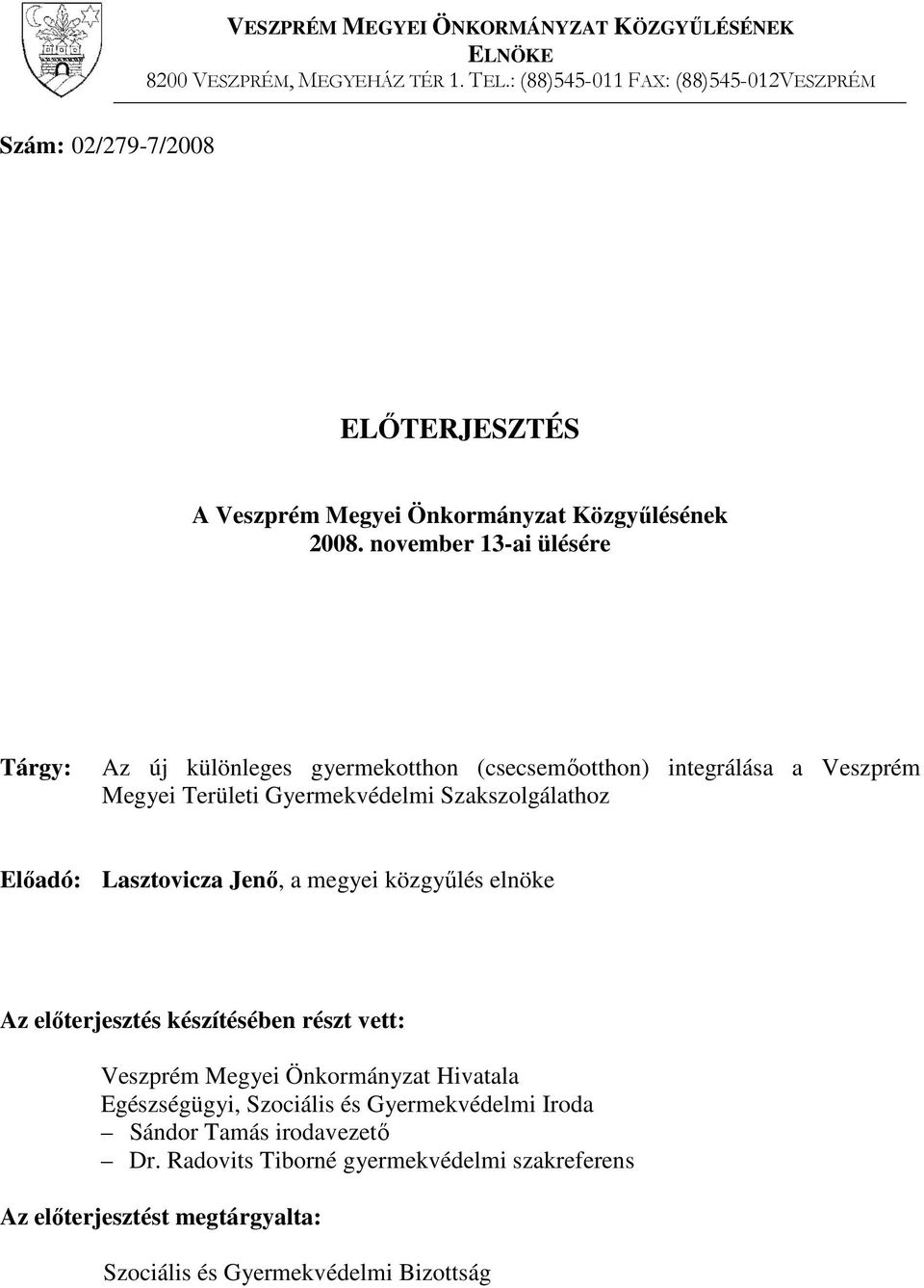 november 13-ai ülésére Tárgy: Az új különleges gyermekotthon (csecsemőotthon) integrálása a Veszprém Megyei Területi Gyermekvédelmi Szakszolgálathoz Előadó: Lasztovicza