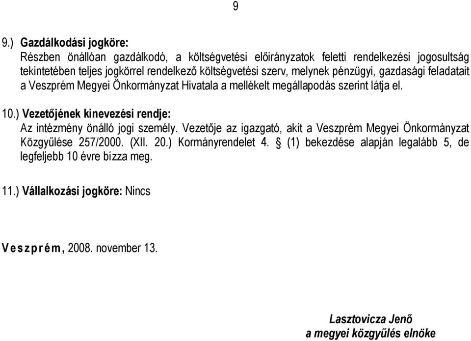 ) Vezetőjének kinevezési rendje: Az intézmény önálló jogi személy. Vezetője az igazgató, akit a Veszprém Megyei Önkormányzat Közgyűlése 257/2000. (XII. 20.