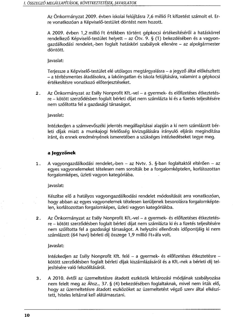 (1) bekezdésében és a vagyongazdálkodási rendelet 1 -ben foglalt hatásköri szabályok ellenére - az alpolgármester döntött.