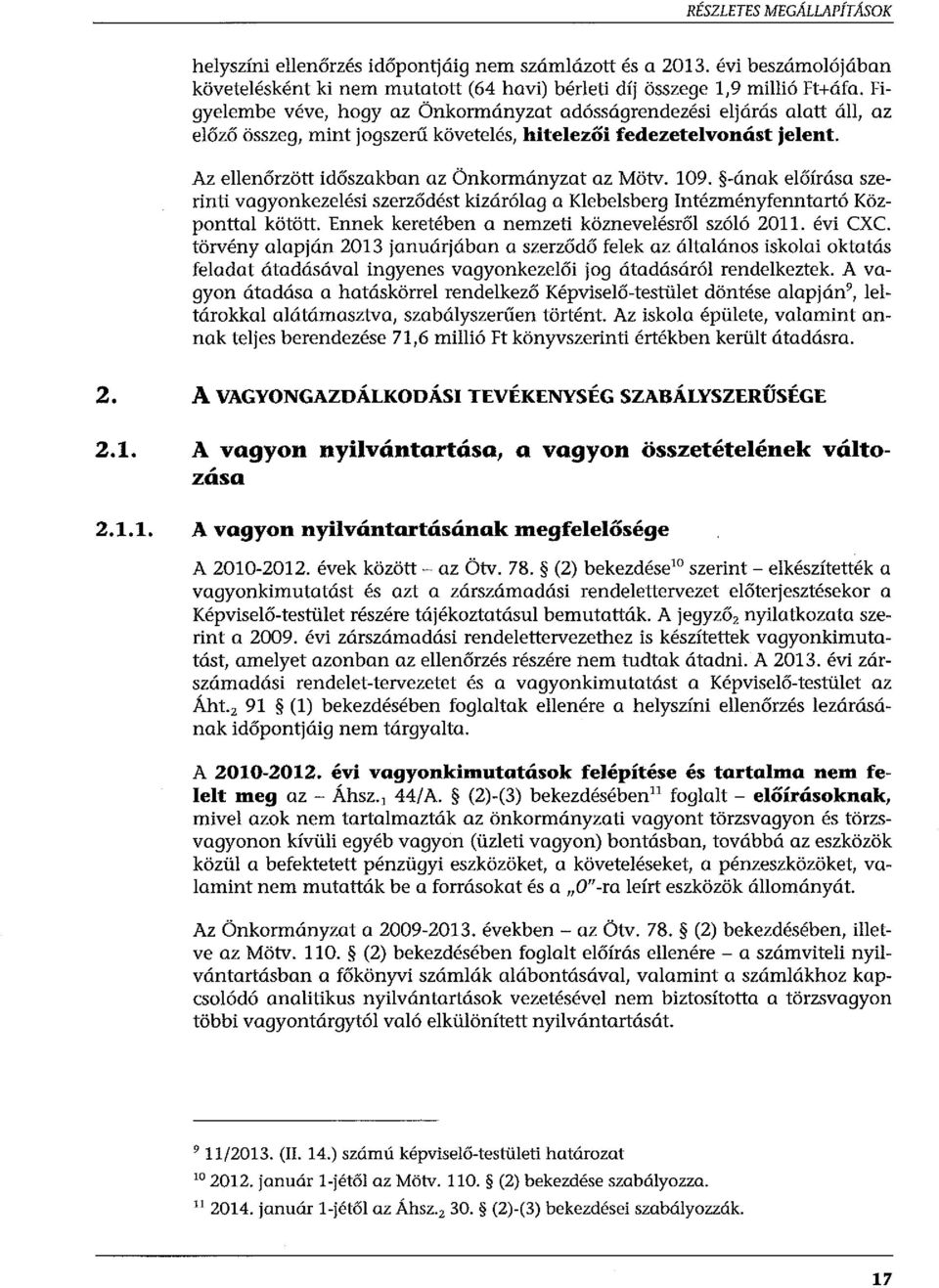 109. -ának előírása szerinti vagyonkezelési szerződést kizárólag a Klebelsberg Intézményfenntartó Központtal kötött. Ennek keretében a nemzeti köznevelésről szóló 2011. évi CXC.