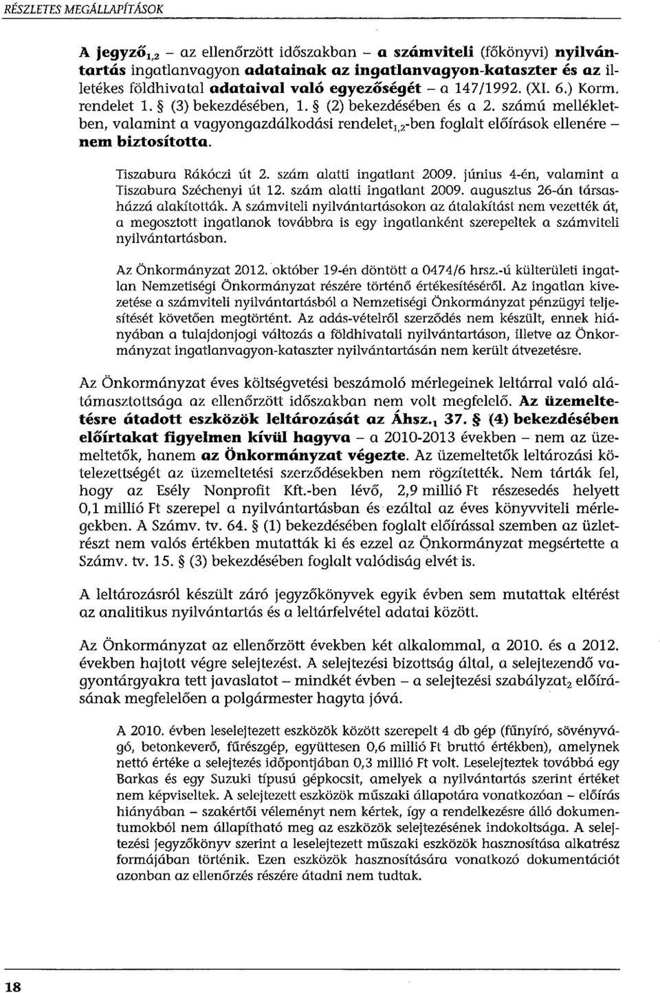 számú mellékletben, valamint a vagyongazdálkodási rendelet 1, 2 -ben foglalt előírások ellenére - nem biztosította. Tiszabura Rákóczi út 2. szám alatti ingatlant 2009.