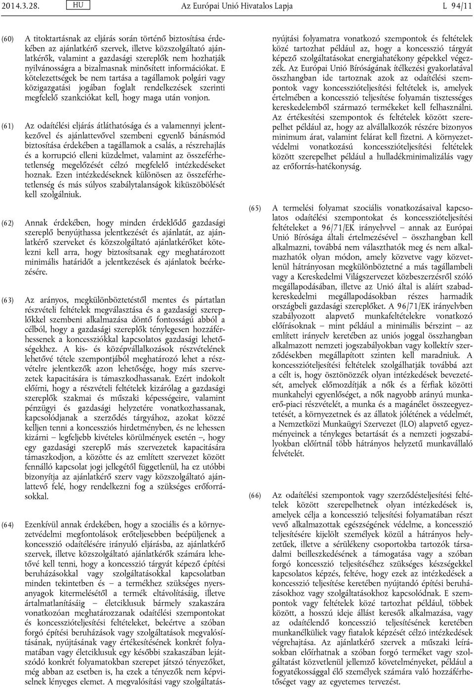 szereplők nem hozhatják nyilvánosságra a bizalmasnak minősített információkat.
