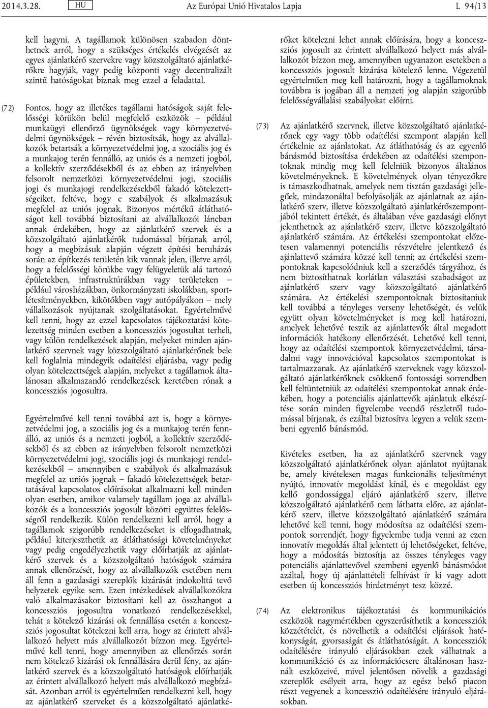 decentralizált szintű hatóságokat bíznak meg ezzel a feladattal.
