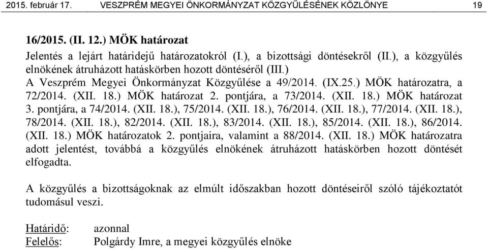 pontjára, a 73/2014. (XII. 18.) MÖK határozat 3. pontjára, a 74/2014. (XII. 18.), 75/2014. (XII. 18.), 76/2014. (XII. 18.), 77/2014. (XII. 18.), 78/2014. (XII. 18.), 82/2014. (XII. 18.), 83/2014.