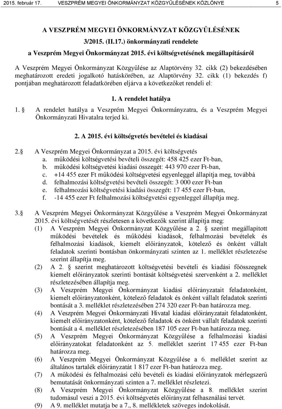 cikk (1) bekezdés f) pontjában meghatározott feladatkörében eljárva a következőket rendeli el: 1. A rendelet hatálya 1.