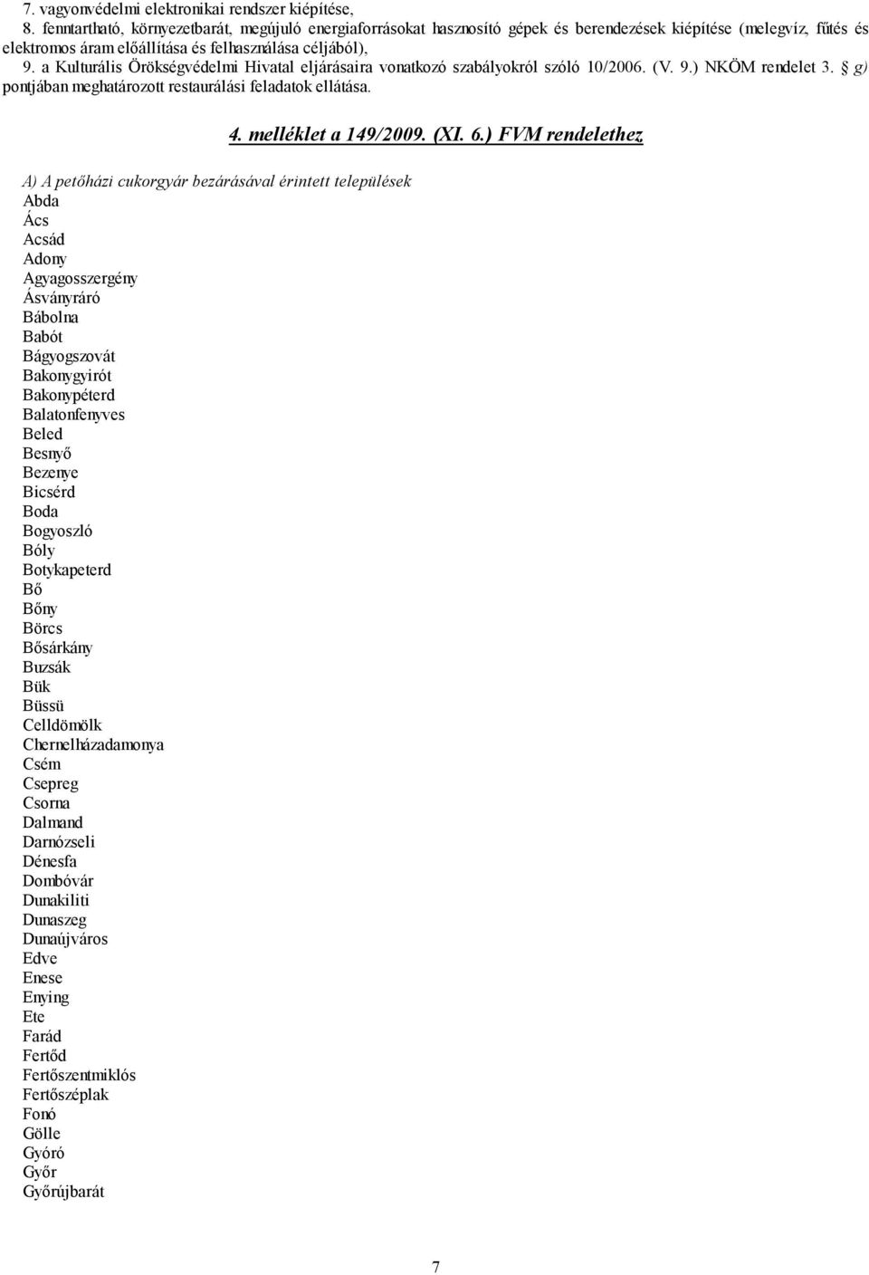 a Kulturális Örökségvédelmi Hivatal eljárásaira vonatkozó szabályokról szóló 10/2006. (V. 9.) NKÖM rendelet 3. g) pontjában meghatározott restaurálási feladatok ellátása.