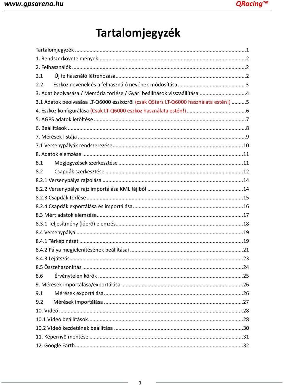 Eszköz konfigurálása (Csak LT-Q6000 eszköz használata estén!)... 6 5. AGPS adatok letöltése... 7 6. Beállítások... 8 7. Mérések listája... 9 7.1 Versenypályák rendszerezése... 10 8. Adatok elemzése.