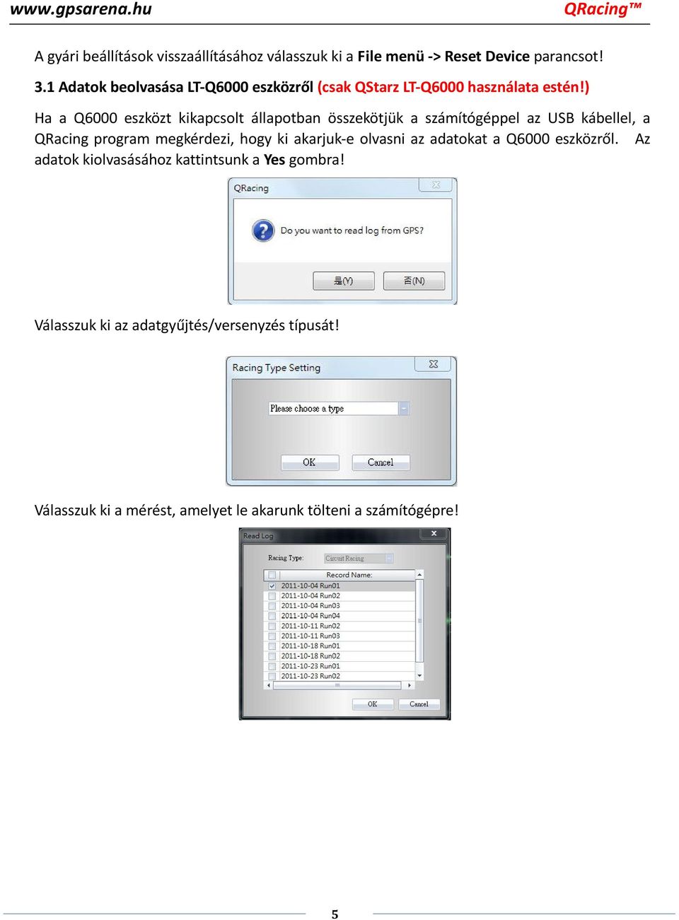 ) Ha a Q6000 eszközt kikapcsolt állapotban összekötjük a számítógéppel az USB kábellel, a QRacing program megkérdezi, hogy ki