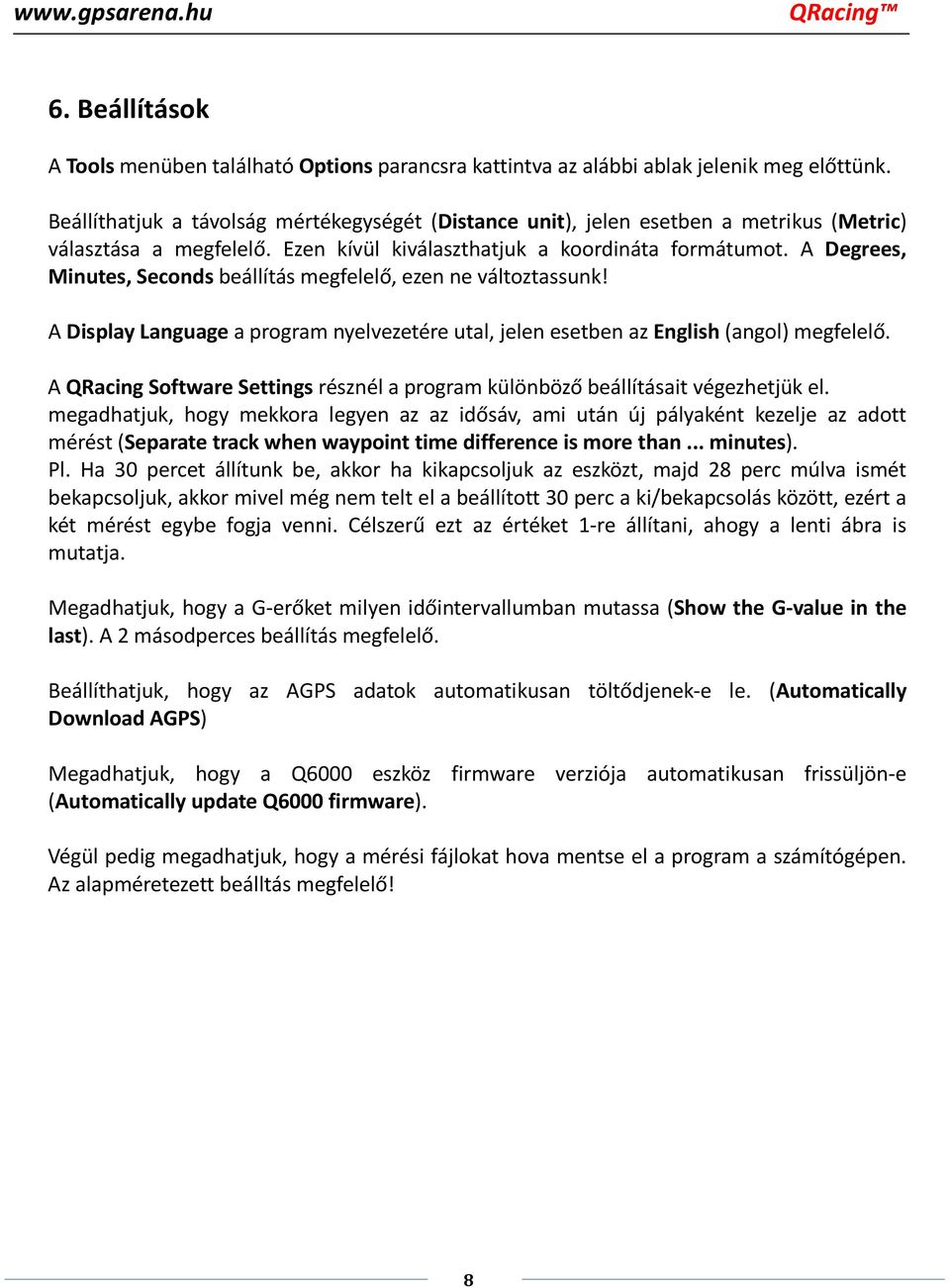 A Degrees, Minutes, Seconds beállítás megfelelő, ezen ne változtassunk! A Display Language a program nyelvezetére utal, jelen esetben az English (angol) megfelelő.