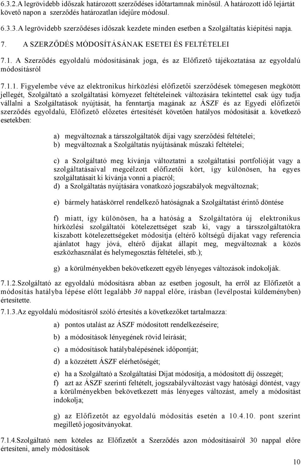 A Szerzıdés egyoldalú módosításának joga, és az Elıfizetı tájékoztatása az egyoldalú módosításról 7.1.