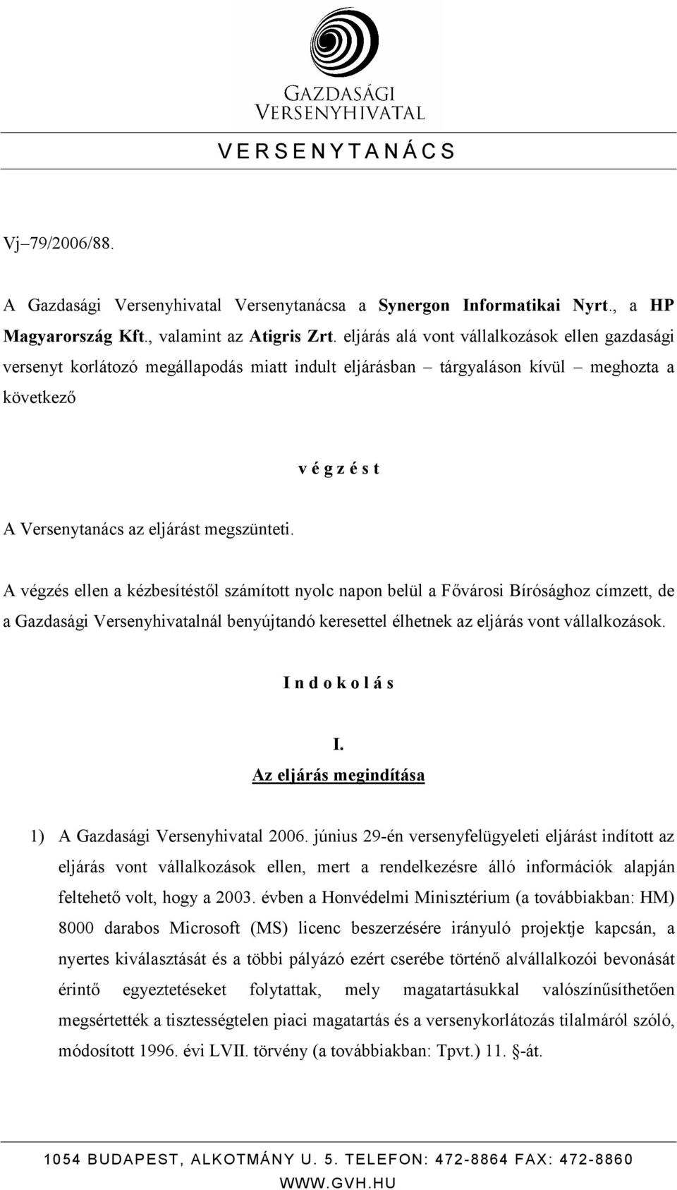 A végzés ellen a kézbesítéstől számított nyolc napon belül a Fővárosi Bírósághoz címzett, de a Gazdasági Versenyhivatalnál benyújtandó keresettel élhetnek az eljárás vont vállalkozások.