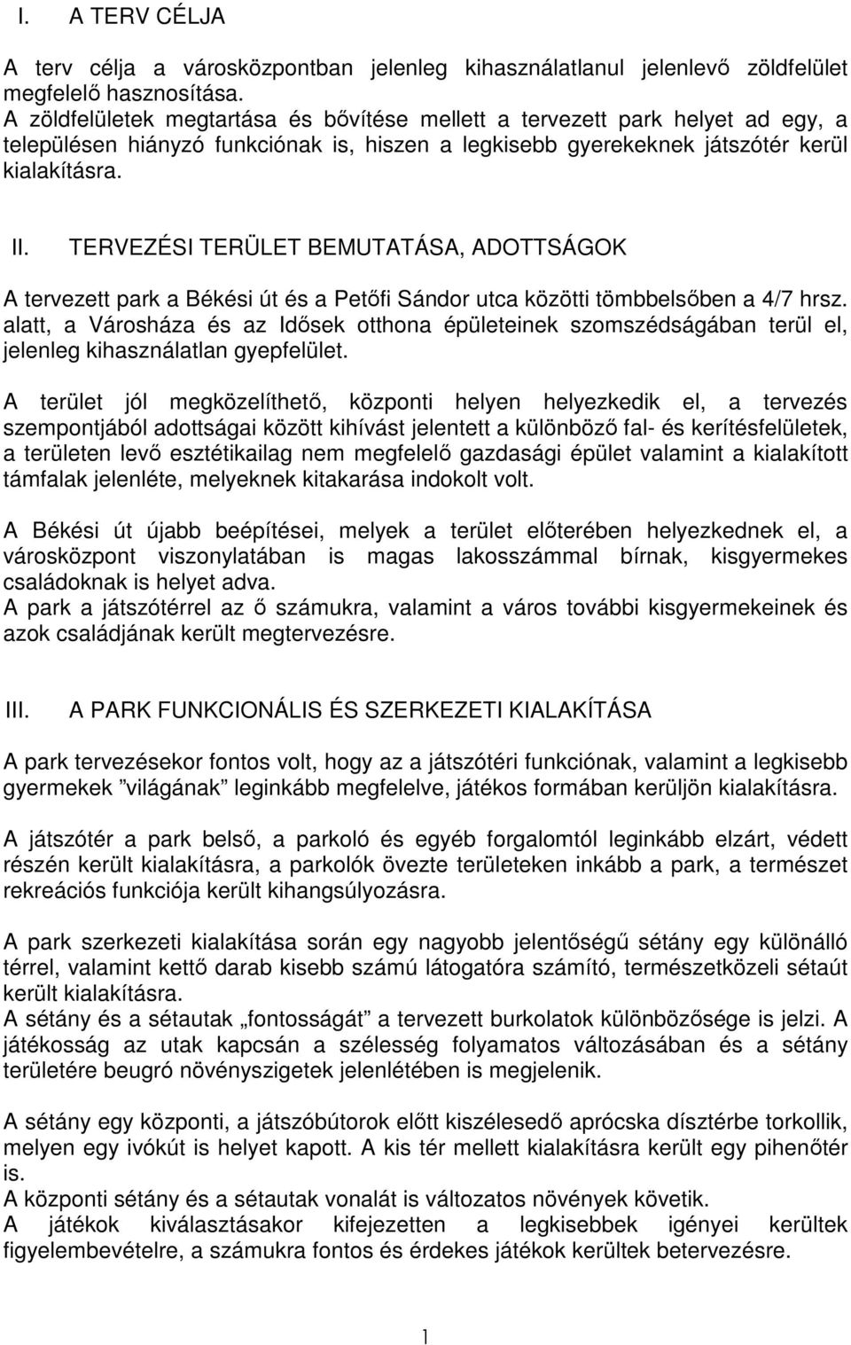 TERVEZÉSI TERÜLET BEMUTATÁSA, ADOTTSÁGOK A tervezett park a Békési út és a Petıfi Sándor utca közötti tömbbelsıben a 4/7 hrsz.