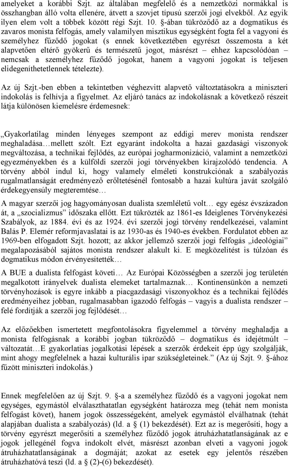 -ában tükröződő az a dogmatikus és zavaros monista felfogás, amely valamilyen misztikus egységként fogta fel a vagyoni és személyhez fűződő jogokat (s ennek következtében egyrészt összemosta a két