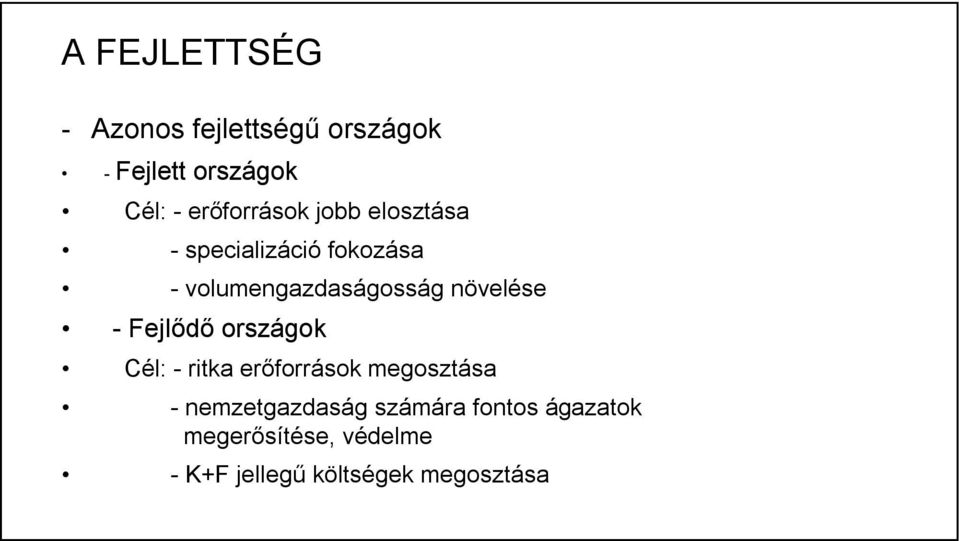 növelése - Fejlődő országok Cél: - ritka erőforrások megosztása -