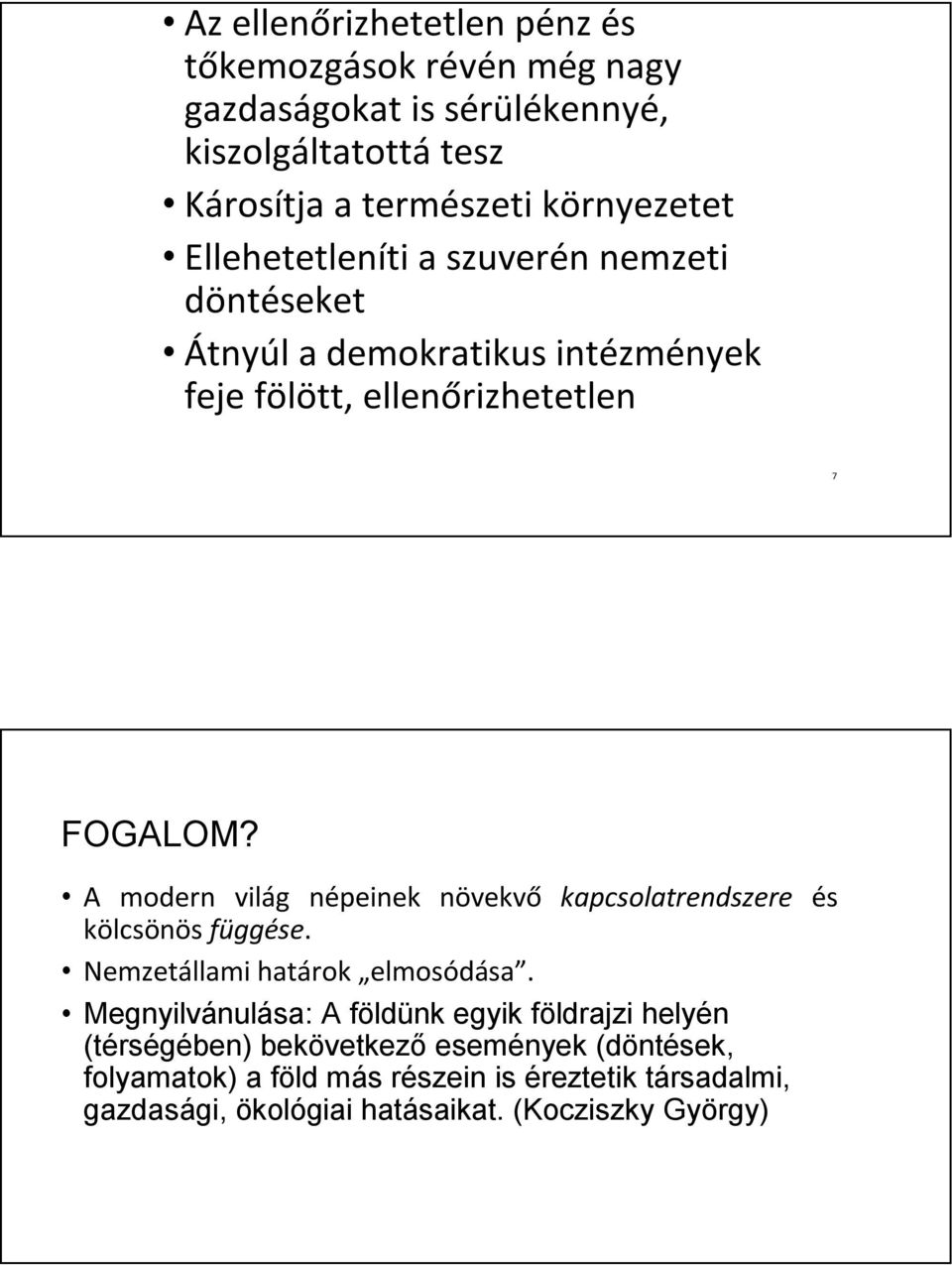 A modern világ népeinek növekvő kapcsolatrendszere és kölcsönös függése. Nemzetállami határok elmosódása.