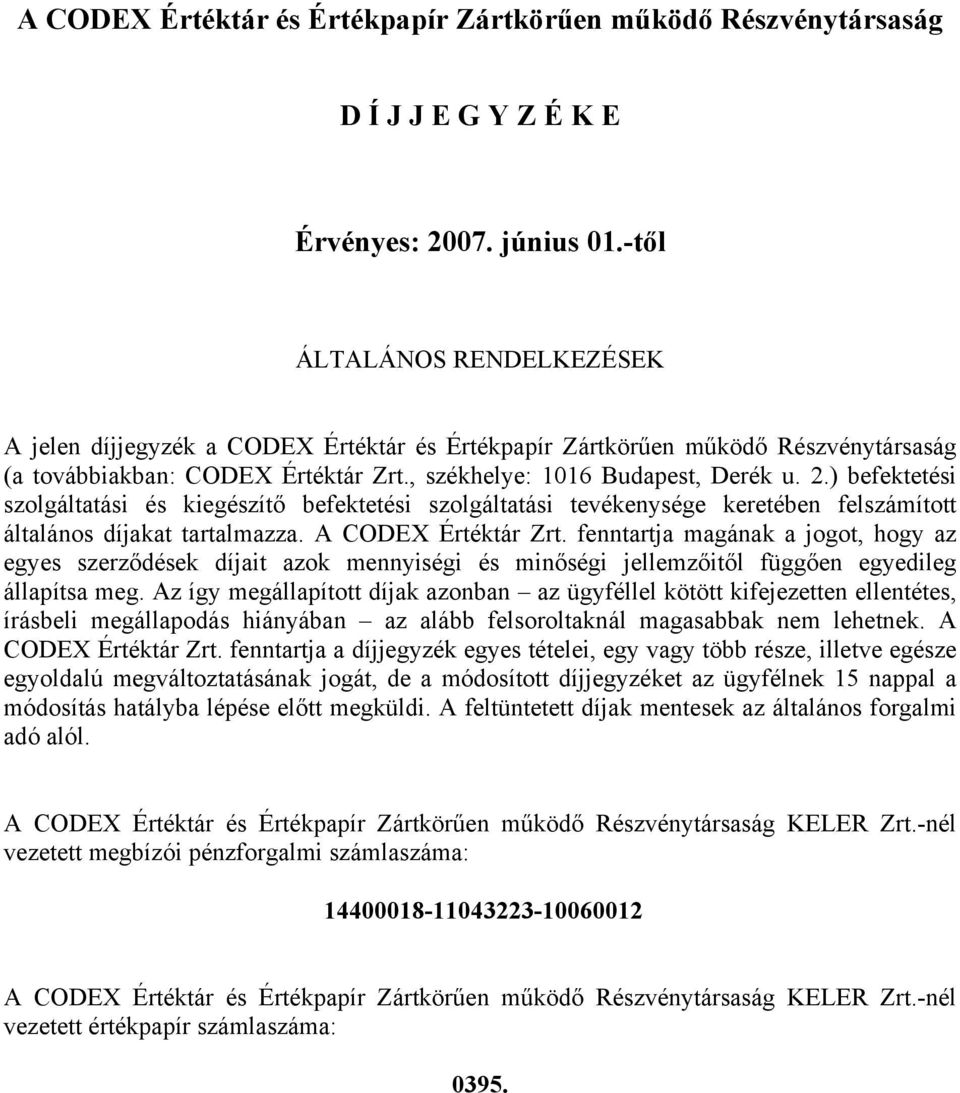 ) befektetési szolgáltatási és kiegészítő befektetési szolgáltatási tevékenysége keretében felszámított általános díjakat tartalmazza. A CODEX Értéktár Zrt.