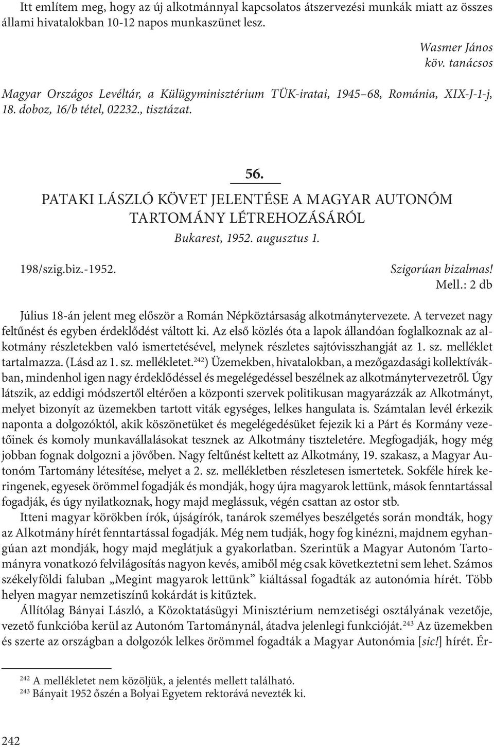 PATAKI LÁSZLÓ KÖVET JELENTÉSE A MAGYAR AUTONÓM TARTOMÁNY LÉTREHOZÁSÁRÓL Bukarest, 1952. augusztus 1. 198/szig.biz.-1952. Szigorúan bizalmas! Mell.