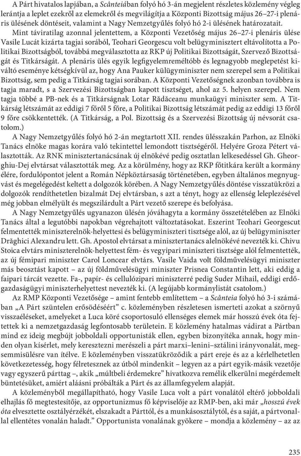 Mint táviratilag azonnal jelentettem, a Központi Vezetőség május 26 27-i plenáris ülése Vasile Lucát kizárta tagjai sorából, Teohari Georgescu volt belügyminisztert eltávolította a Politikai